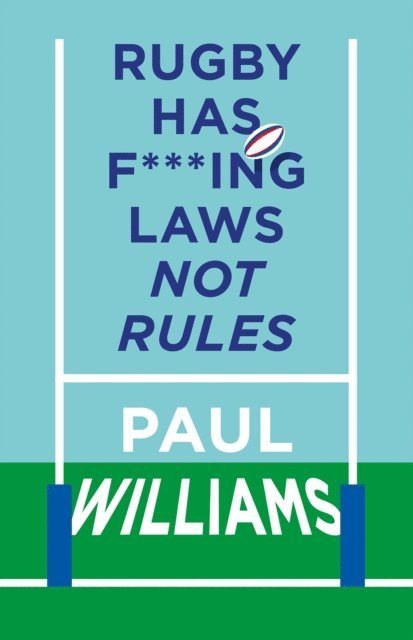 Paul Williams - Rugby Has F***ing Laws, Not Rules, E-bok