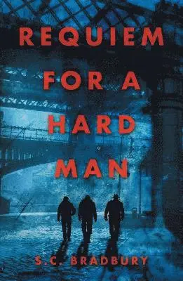 S.C. Bradbury - Requiem for a Hard Man, Häftad. Tillgänglighet: Lägg i varukorg