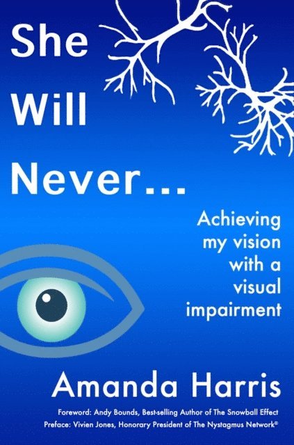 Amanda Harris - She Will Never... Achieving my Vision with a Visual Impairment, E-bok
