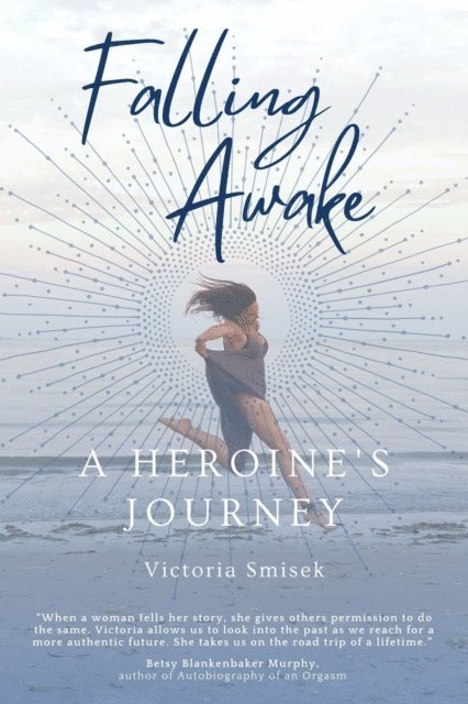 Victoria Smisek - Falling Awake - A Heroine's Journey, E-bok