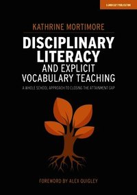 Disciplinary Literacy and Explicit Vocabulary Teaching: A whole school approach to closing the attainment gap