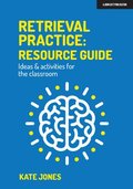 Retrieval Practice: Resource Guide: Ideas &; activities for the classroom