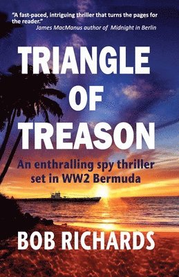 Bob Richards - Triangle of Treason: An enthralling spy thriller set in WW2 Bermuda: An, Häftad