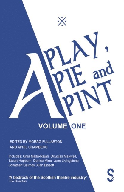 Denise Mina, Alan Bissett, Jonathan Cairney, Jane Livingstone, Stuart Hepburn, Uma Nada-Rajah, Douglas Maxwell, April Chamberlain, Morag Fullarton - Play, A Pie and A Pint: Volume One, E-bok