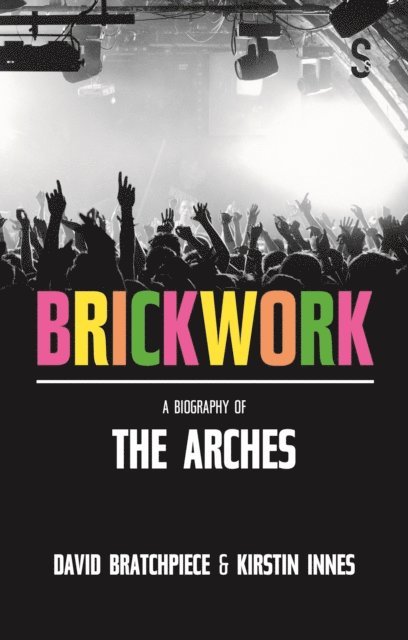David Bratchpiece, Kirstin Innes - Brickwork: A Biography of The Arches, E-bok