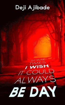 Deji Ajibade - Sometimes I Wish It Could Always Be Day, Häftad