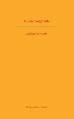 Roisin Dunnett - Animal, Vegetable, Häftad. Tillgänglighet: Lägg i varukorg