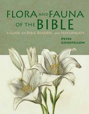 Peter Goodfellow - Flora & Fauna of the Bible, Inbunden