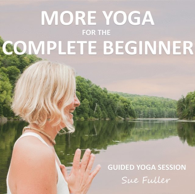 Sue Fuller, Greg Finch - More Yoga for the Complete Beginner, Ljudbok