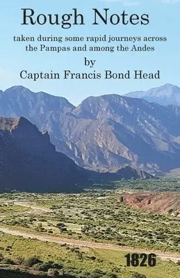 Captain Francis Bond Head - Rough Notes Taken During Some Rapid Journeys Across the Pampas and Among the Andes, Häftad. Tillgänglighet: Lägg i varukorg