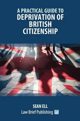 Practical Guide to Deprivation of British Citizenship