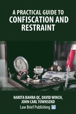 Practical Guide to Confiscation and Restraint