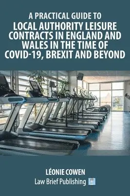 Practical Guide to Local Authority Leisure Contracts in England and Wales in the Time of Covid-19, Brexit and Beyond