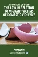 Priya Solanki - Practical Guide to the Law in Relation to Migrant Victims of Domestic Violence, Häftad. Tillgänglighet: Lägg i varukorg