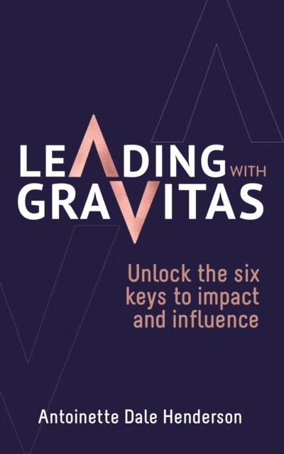 Antoinette Dale Henderson - Leading With Gravitas, E-bok