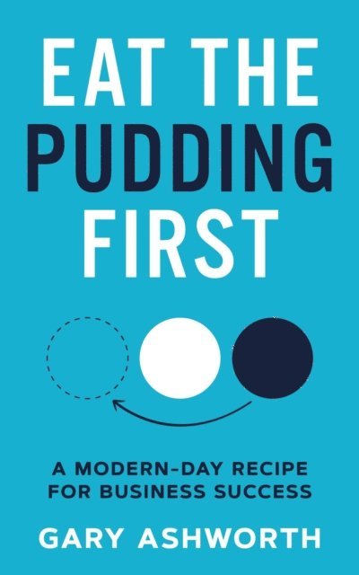 Gary Ashworth - Eat The Pudding First, E-bok
