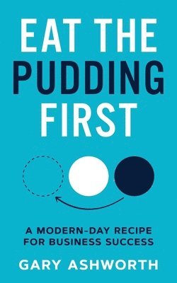 Gary Ashworth - Eat The Pudding First, Häftad
