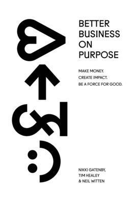 Tim Healey, Nikki Gatenby, Neil Witten - Better Business On Purpose, Häftad