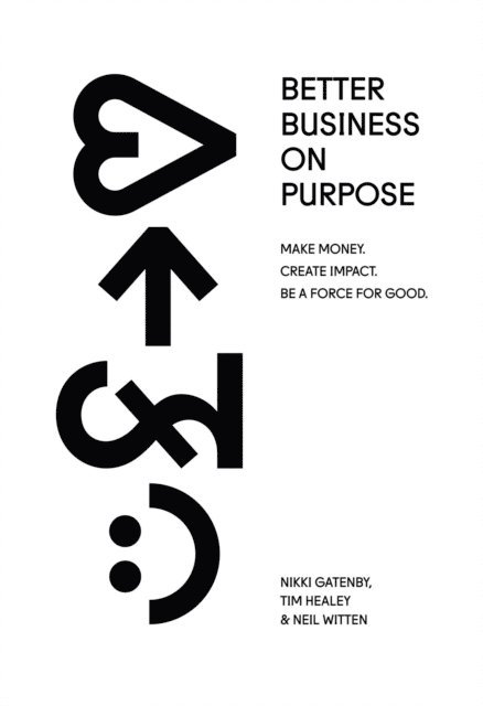 Neil Witten, Nikki Gatenby, Tim Healey - Better Business On Purpose, E-bok