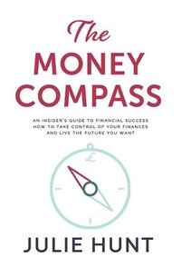The Money Compass : An Insider's Guide to Financial Success