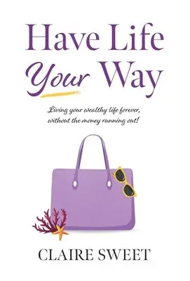 CLAIRE SWEET - Have Life YOUR Way, Inbunden. Tillgänglighet: Lägg i varukorg