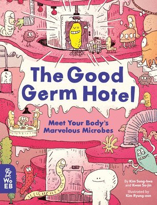 Kim Sung-Hwa, Kwon Soo-Jin - The Good Germ Hotel: Meet Your Body's Marvelous Microbes, Inbunden