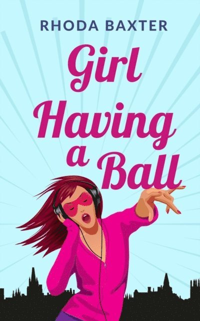 Rhoda Baxter - Girl Having A Ball, E-bok