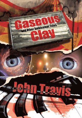 John Travis - Gaseous Clay and Other Ambivalent Tales, Inbunden. Tillgänglighet: Lägg i varukorg