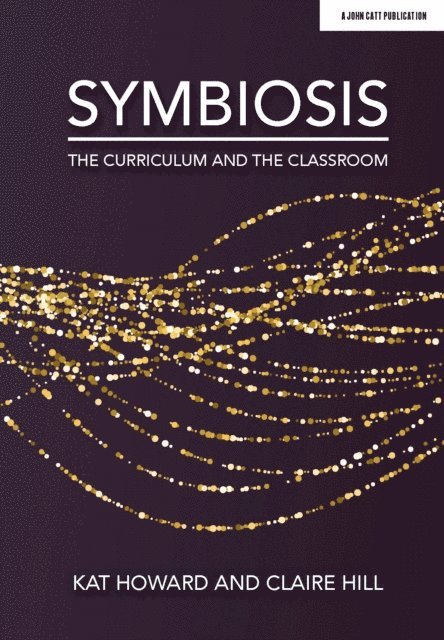 Kat Howard, Claire Hill - Symbiosis: The Curriculum and the Classroom, E-bok. Tillgänglighet: Lägg i varukorg