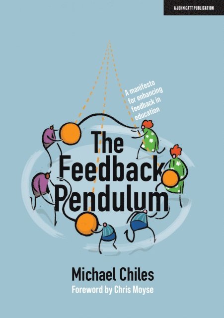 Michael Chiles - Feedback Pendulum: A manifesto for enhancing feedback in education, E-bok