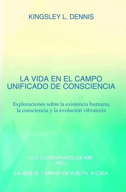 Kingsley L. Dennis - LA VIDA EN EL CAMPO UNIFICADO DE CONSCIENCIA, E-bok