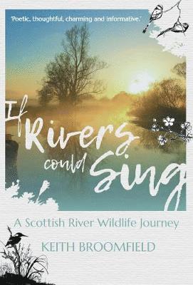 Keith Broomfield - If Rivers Could Sing: A Scottish River Wildlife Journey, Häftad