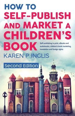Karen P Inglis - How to Self-publish and Market a Children's Book (Second Edition), Häftad