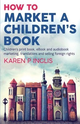Karen P Inglis - How to Market a Children's Book, Häftad