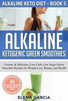 Elena Garcia - Alkaline Ketogenic Green Smoothies, Häftad