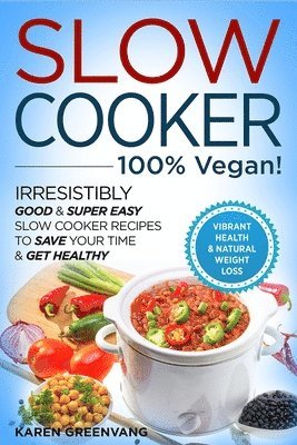Karen Greenvang - Slow Cooker - 100% VEGAN! - Irresistibly Good & Super Easy Slow Cooker Recipes to Save Your Time & Get Healthy, Häftad. Tillgänglighet: Lägg i varukorg