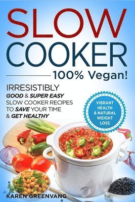 Karen Greenvang - Slow Cooker - 100% VEGAN! - Irresistibly Good & Super Easy Slow Cooker Recipes to Save Your Time & Get Healthy, Häftad. Tillgänglighet: Lägg i varukorg