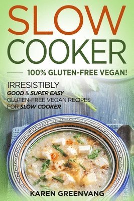 Karen Greenvang - Slow Cooker -100% Gluten-Free Vegan, Häftad. Tillgänglighet: Lägg i varukorg