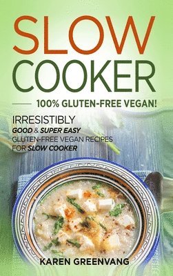 Karen Greenvang - Slow Cooker -100% Gluten-Free Vegan, Inbunden. Tillgänglighet: Lägg i varukorg