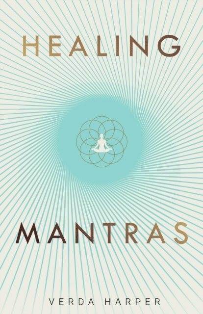 Verda Harper - Healing Mantras: A Positive Way to Remove Stress, Exhaustion and Anxiety by Reconnecting with Yourself and Calming Your Mind, E-bok