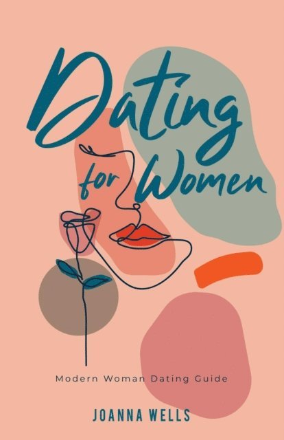 Joanna Wells - Dating for Women: Modern Woman Dating Guide, E-bok
