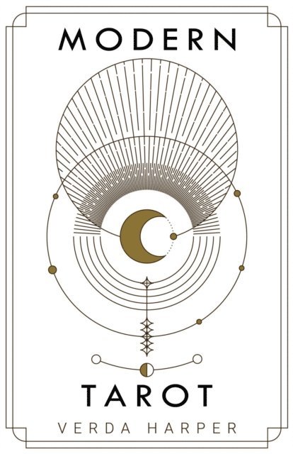 Verda Harper - Modern Tarot: The Ultimate Guide to the Mystery, Witchcraft, Cards, Decks, Spreads and How to Avoid Traps and Understand the Symbolism, E-bok