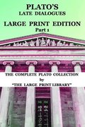 Plato's Late Dialogues - LARGE PRINT Edition - Part 1 - The Complete Plato Collection