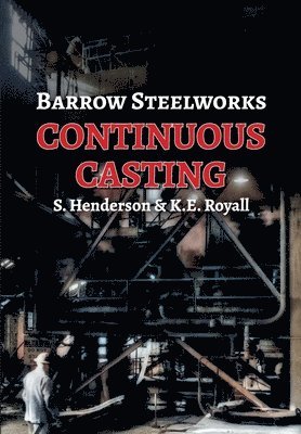 Stan Henderson, Ken E Royall - Barrow Steelworks - Continuous Casting, Häftad