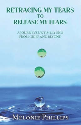 Melonie Phillips - Retracing My Tears to Release My Fears, Häftad