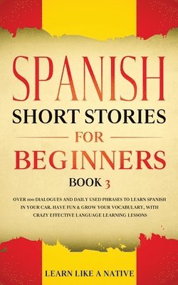 Learn Like A Native - Spanish Short Stories for Beginners Book 3, Häftad. Tillgänglighet: Lägg i varukorg