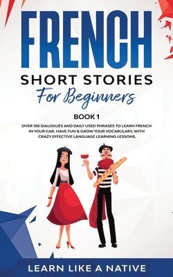 Learn Like A Native - French Short Stories for Beginners Book 1, Häftad. Tillgänglighet: Lägg i varukorg