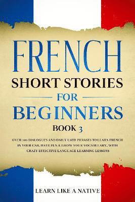 Learn Like A Native - French Short Stories for Beginners Book 3, Häftad. Tillgänglighet: Lägg i varukorg