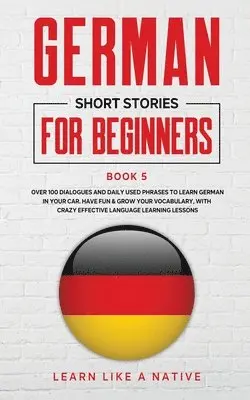 Learn Like A Native - German Short Stories for Beginners Book 5, Häftad. Tillgänglighet: Lägg i varukorg