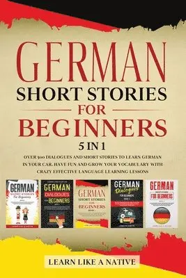 Learn Like A Native - German Short Stories for Beginners - 5 in 1, Häftad. Tillgänglighet: Lägg i varukorg